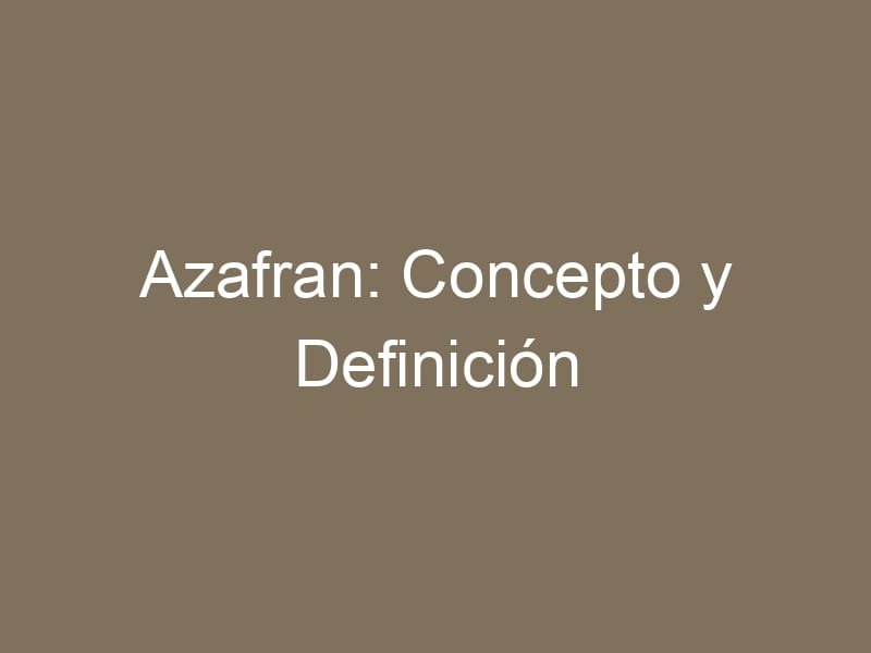 Azafran: Concepto y Definición