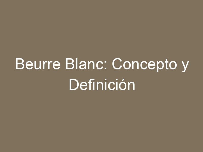 Beurre Blanc: Concepto y Definición