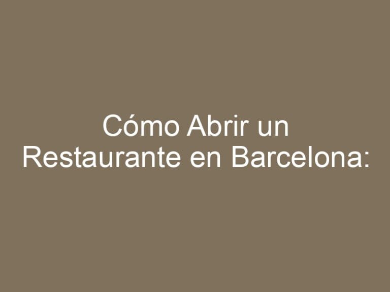 Cómo Abrir un Restaurante en Barcelona: Requisitos y Licencias 2025
