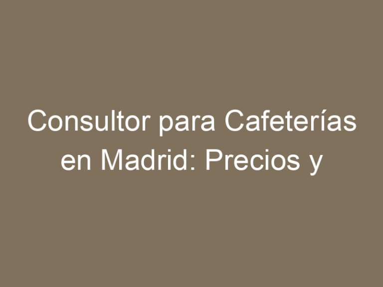 Consultor para Cafeterías en Madrid: Precios y Servicios Especializados [2025]