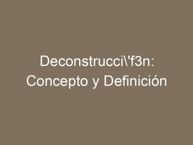 Deconstrucción: Concepto y Definición