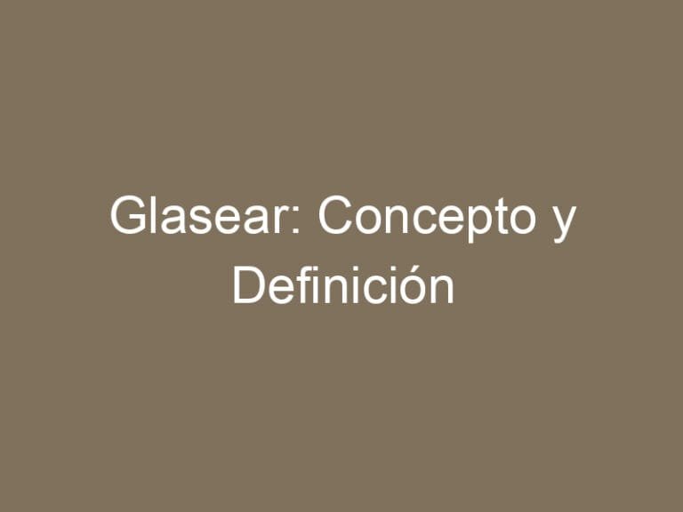 Glasear: Concepto y Definición