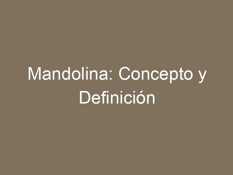 Mandolina: Concepto y Definición