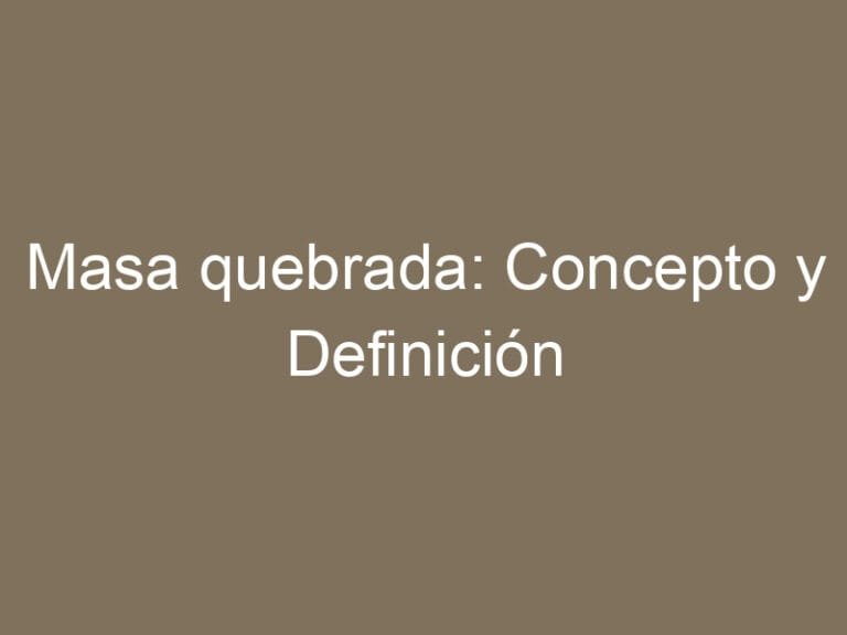Masa quebrada: Concepto y Definición