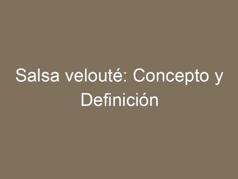 Salsa velouté: Concepto y Definición