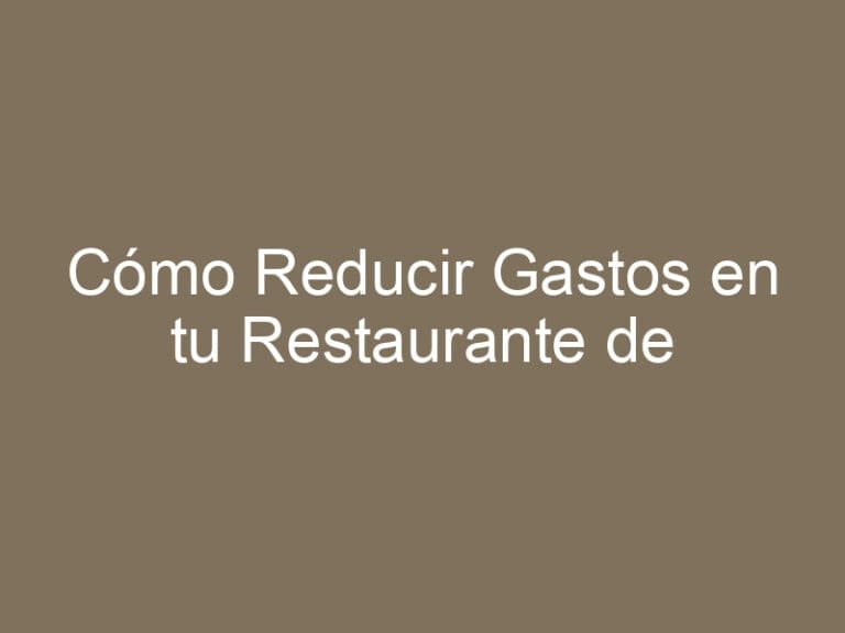 Cómo Reducir Gastos en tu Restaurante de Barcelona: Guía Práctica