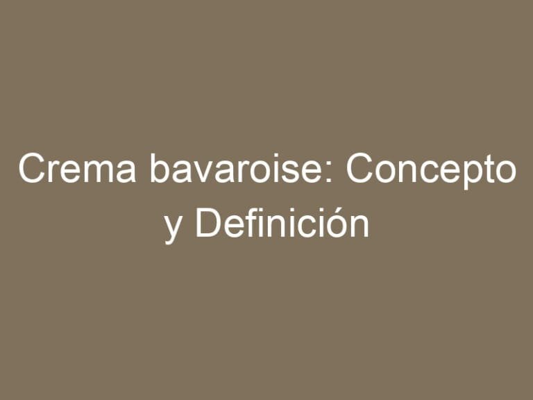 Crema bavaroise: Concepto y Definición