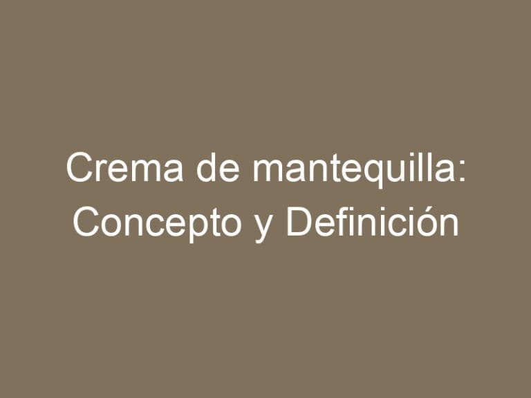 Crema de mantequilla: Concepto y Definición