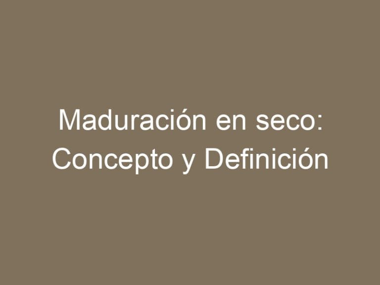 Maduración en seco: Concepto y Definición