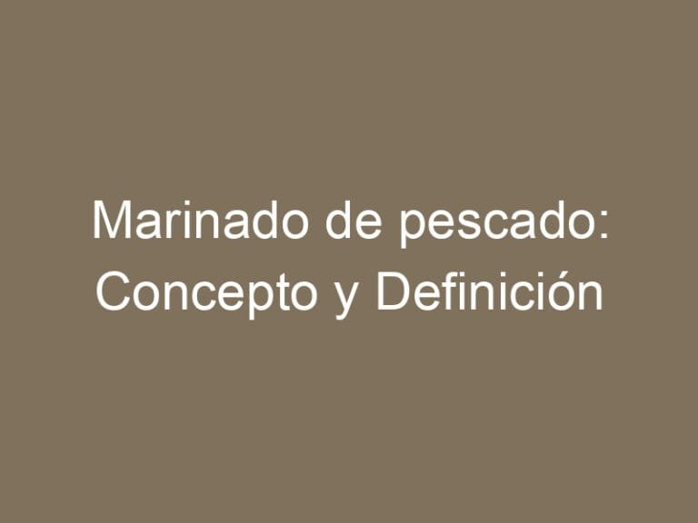 Marinado de pescado: Concepto y Definición