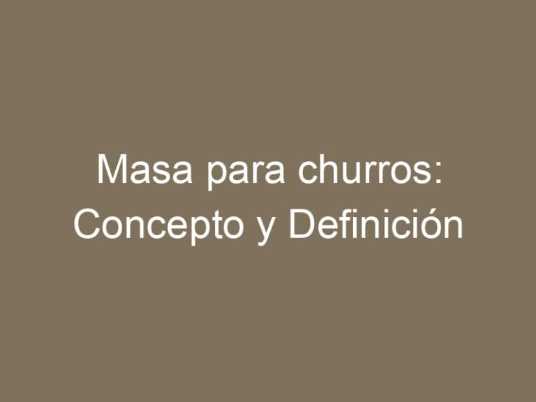 Masa para churros: Concepto y Definición