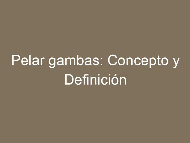 Pelar gambas: Concepto y Definición