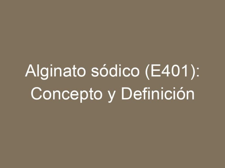 Alginato sódico (E401): Concepto y Definición