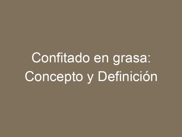 Confitado en grasa: Concepto y Definición