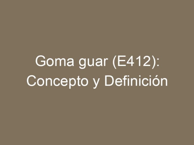 Goma Guar (E412): Concepto y Definición